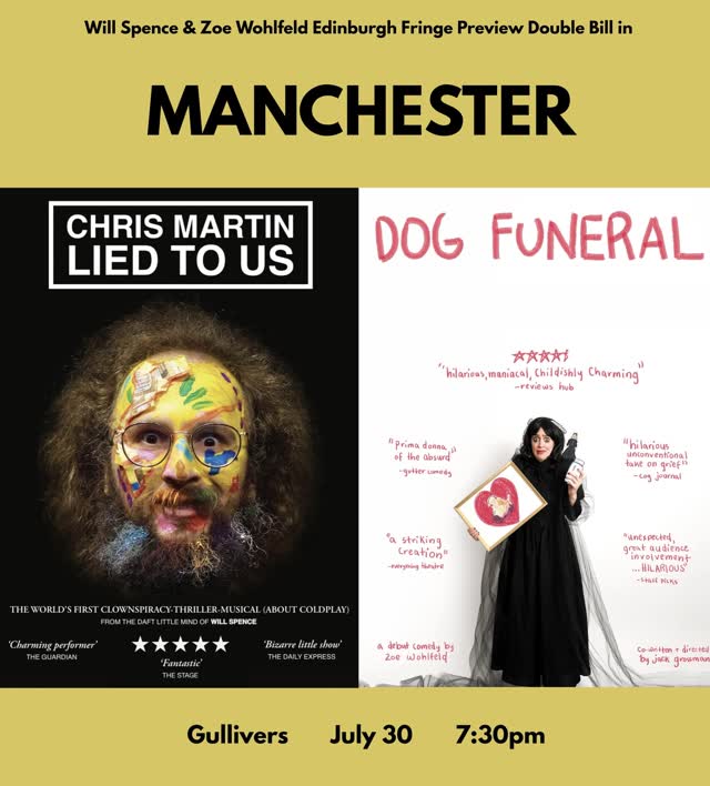 Will Spence and Zoe Wohlfeld Edinburgh Fringe Preview DOUBLE BILL 'Chris Martin Lied To Us' & 'Dog Funeral'