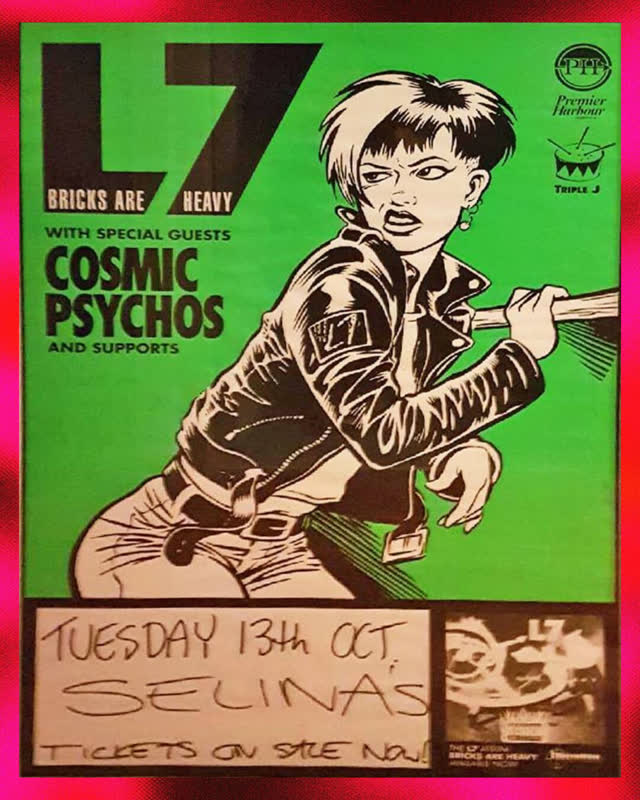 L7 BRICKS ARE HEAVY WITH SPECIAL GUESTS COSMIC PSYCHOS