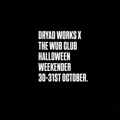 Dryad Works x The Wub Club Halloween Weekender