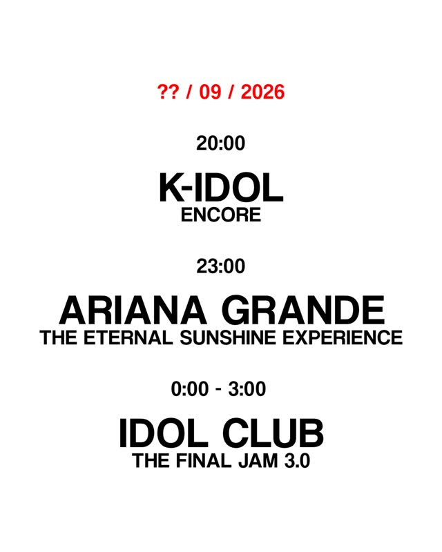K-IDOL ENCORE / ARIANA GRANDE THE ETERNAL SUNSHINE EXPERIENCE / IDOL CLUB THE FINAL JAM 3.0
