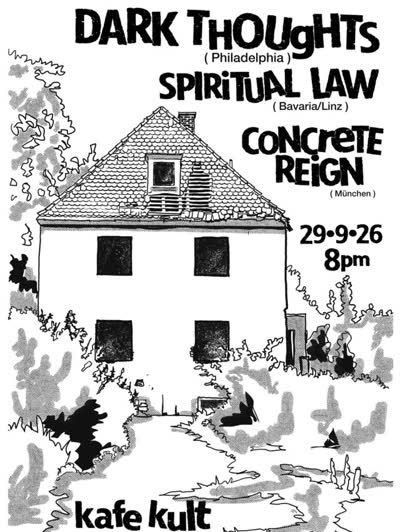 DARK THOUGHTS (Philadelphia) / Spiritual Law (Bavaria/Linz) / Concrete Reign (Munich)