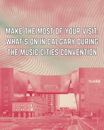 Music Cities Convention (MCC) and Associated Performances in Calgary