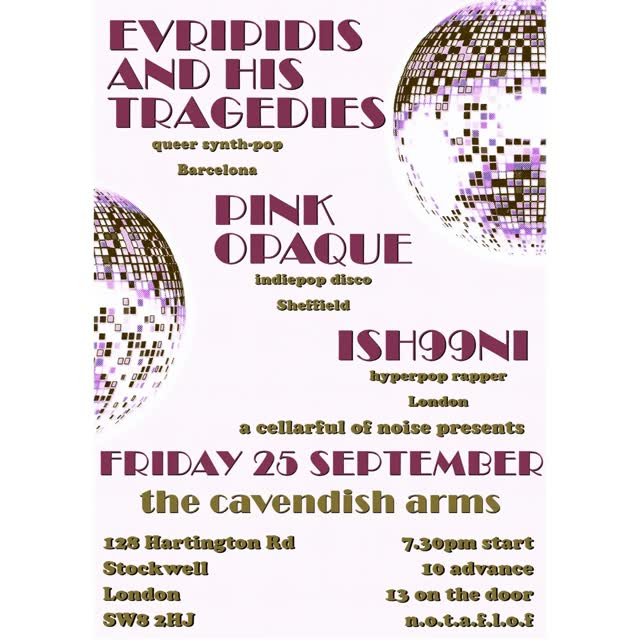 EVRIPIDIS AND HIS TRAGEDIES / PINK OPAQUE / ISH99NI at The Cav