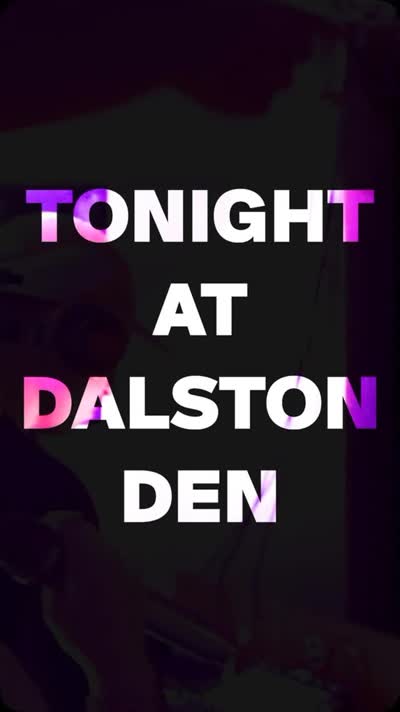 TONIGHT AT DALSTON DEN