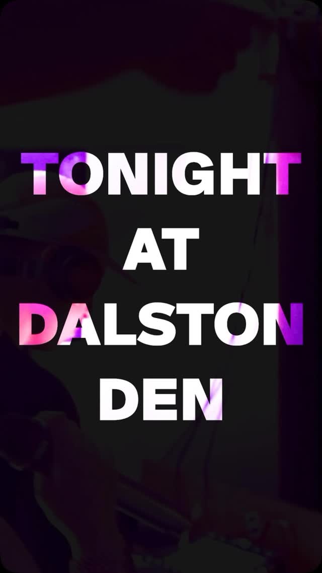 TONIGHT AT DALSTON DEN
