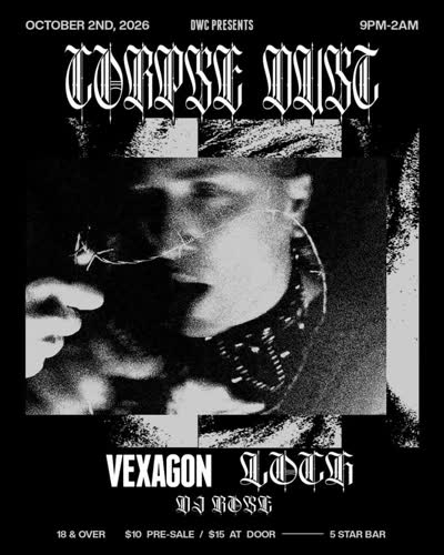 DWC Presents: Corpse Dust / Loch / Vexagon / DJ Rosexfiend