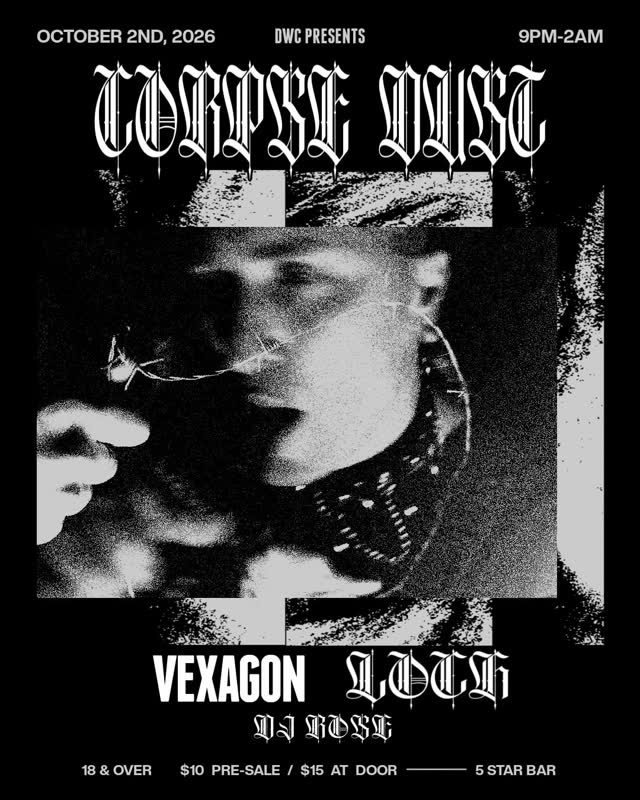 DWC Presents: Corpse Dust / Loch / Vexagon / DJ Rosexfiend