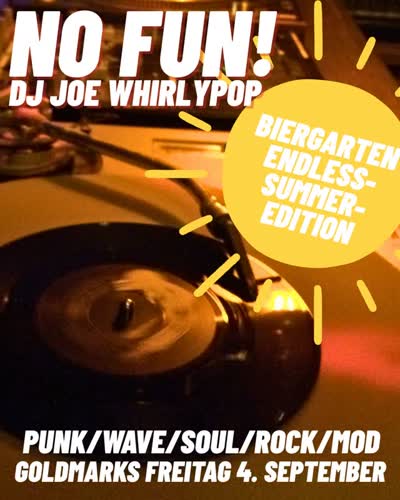 NO FUN! DJ JOE WHIRLYPOP BIERGARTEN ENDLESS-SUMMER-EDITION