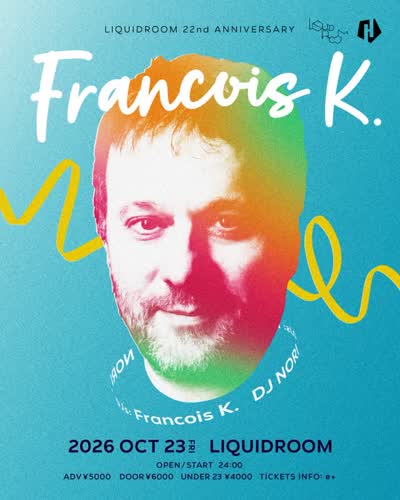【Francois K. LIQUIDROOM 22nd ANNIVERSARY】