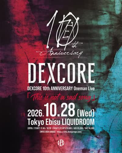 DEXCORE 10th ANNIVERSARY Oneman Live 「This is not a sad song」