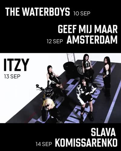 THE WATERBOYS 10 SEP, GEEF MIJ MAAR AMSTERDAM 12 SEP, ITZY 13 SEP, SLAVA KOMISSARENKO 14 SEP