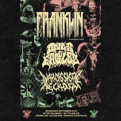 Franklin (Whitehorse YT) with guests Owls & Eagles and Narcissistic Necrosis