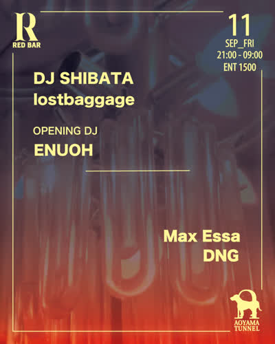 DJ SHIBATA, lostbaggage, ENUOH at REDBAR / Max Essa, DNG at TUNNEL