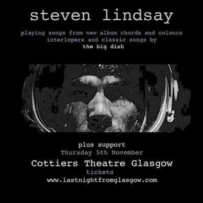 STEVEN LINDSAY - Playing songs from new album chords and colours! Interlopers and classic songs by The Big Dish.