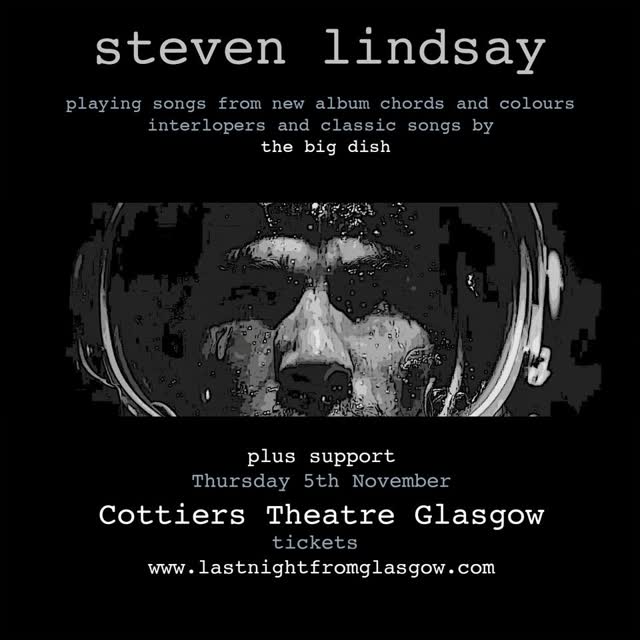 STEVEN LINDSAY - Playing songs from new album chords and colours! Interlopers and classic songs by The Big Dish.
