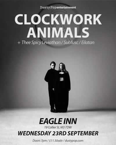 Wednesday 23rd September, Clockwork Animals headlines Eagle Inn, with support from Thee Spicy Leviathan, Subfusc and Eilatan.