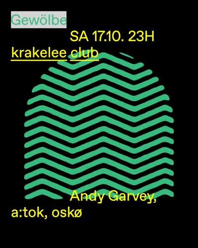 Saturday, 17.10., krakelee club w/ Andy Garvey, a:tok, oskø.