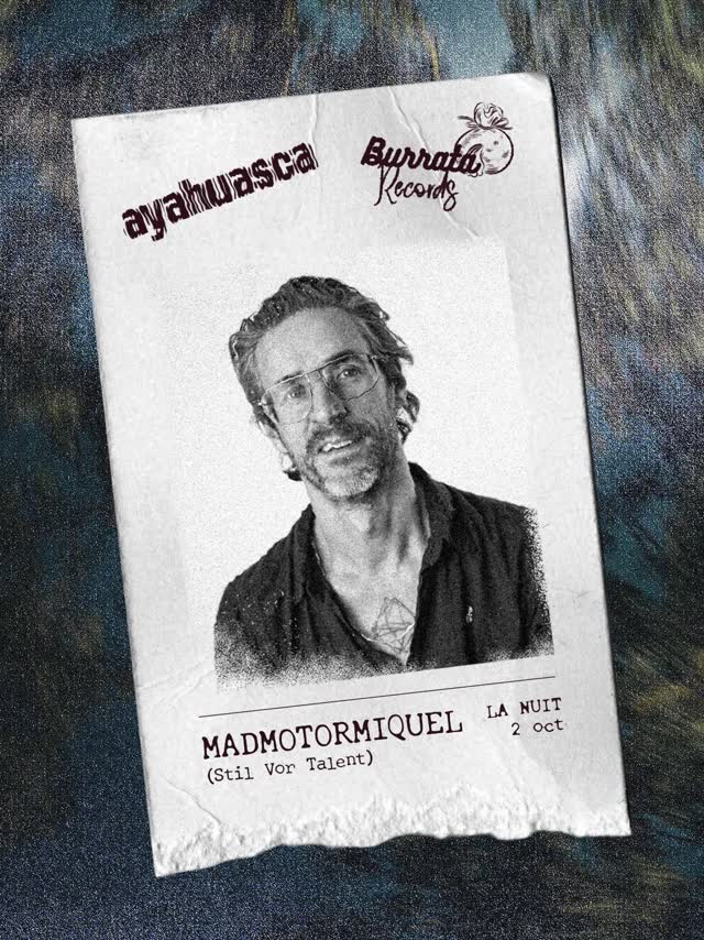 ayahuasca x Burrata Records presents MADMOTORMIQUEL (Stil Vor Talent) LA NUIT