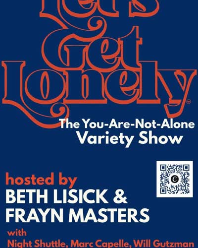 LET'S GET LONELY: The "You-Are-Not-Alone" Variety Show