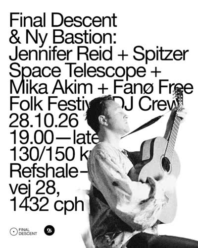 Final Descent x Ny Bastion: Jennifer Reid (UK) + Spitzer Space Telescope (UK/US) + Mika Akim (SE/DK) + Fanø Free Folk Festival DJ Crew