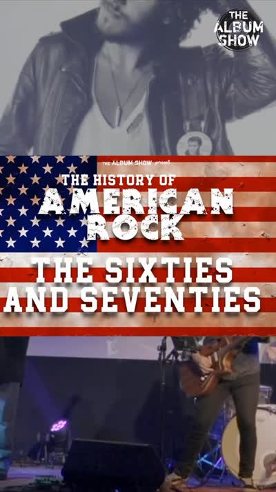 The Album Show presents The History of American Rock – The 60's and 70's
