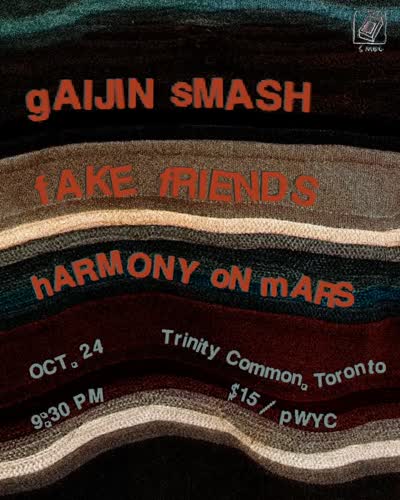 SATURDAY, OCTOBER 24 Gaijin Smash Fake Friends (mtl) Harmony On Mars