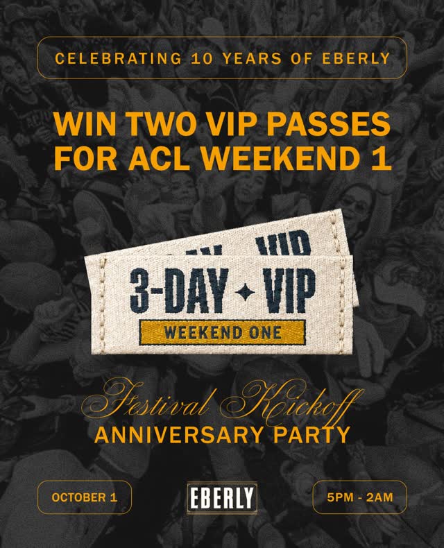 GIVEAWAY: 2 VIP Passes for ACL Weekend 1 to Celebrate 10 Years of Eberly