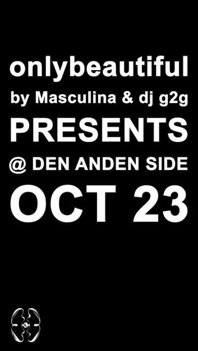 onlybeautiful by Masculina & dj g2g PRESENTS @ DEN ANDEN SIDE