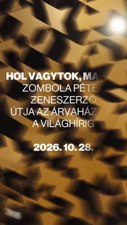 HOL VAGYTOK, MA ZOMBOLA PÉTE ZENESZERZŐ ÚTJA AZ ÁRVAHÁZ A VILÁGHÍRIG