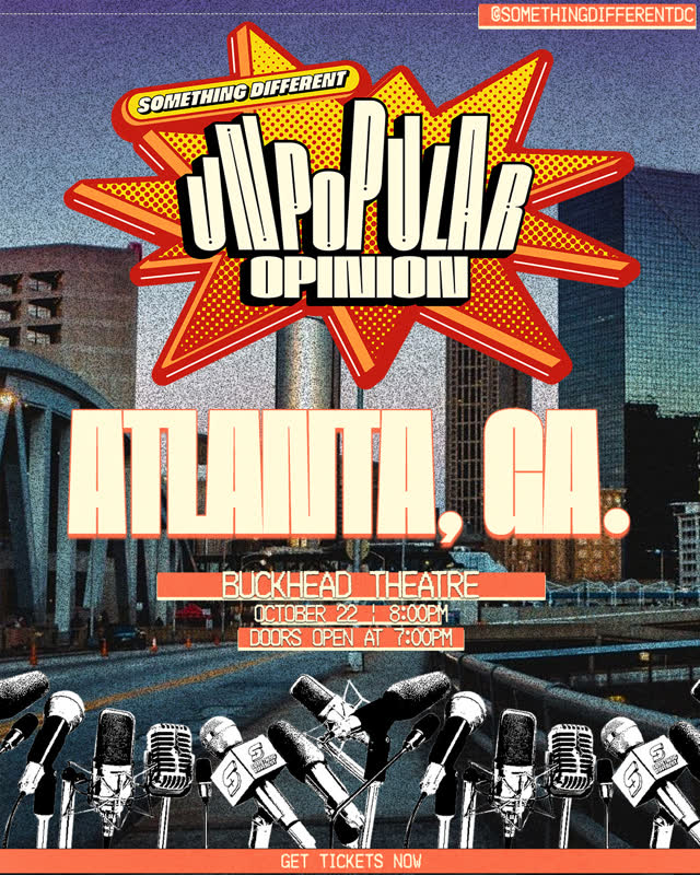ATLANTA🎙️@somethingdifferentdc Presents: Unpopular Opinion is coming to Buckhead Theatre on October 22.