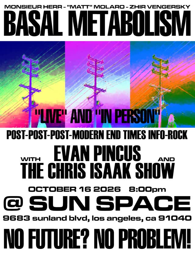 Basal Metabolism "Live" and "In Person" - Post-Post-Post-Modern End Times Info-Rock