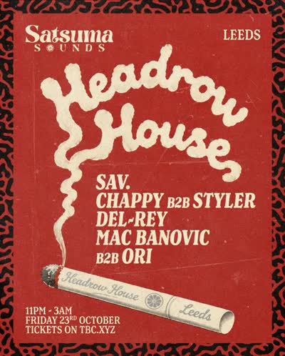 Leeds event at Headrow House featuring Sav, Chappy b2b Styler, DELRE, Mac Banovic, and Ori