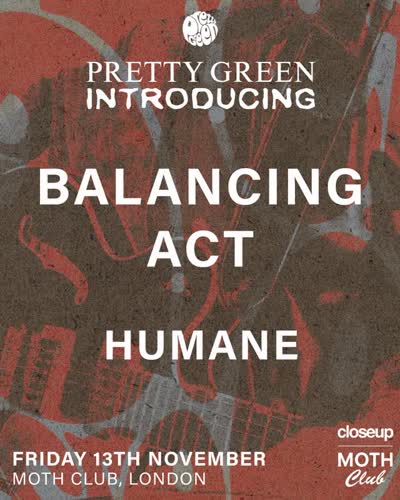 Pretty Green Introducing Balancing Act & Humane