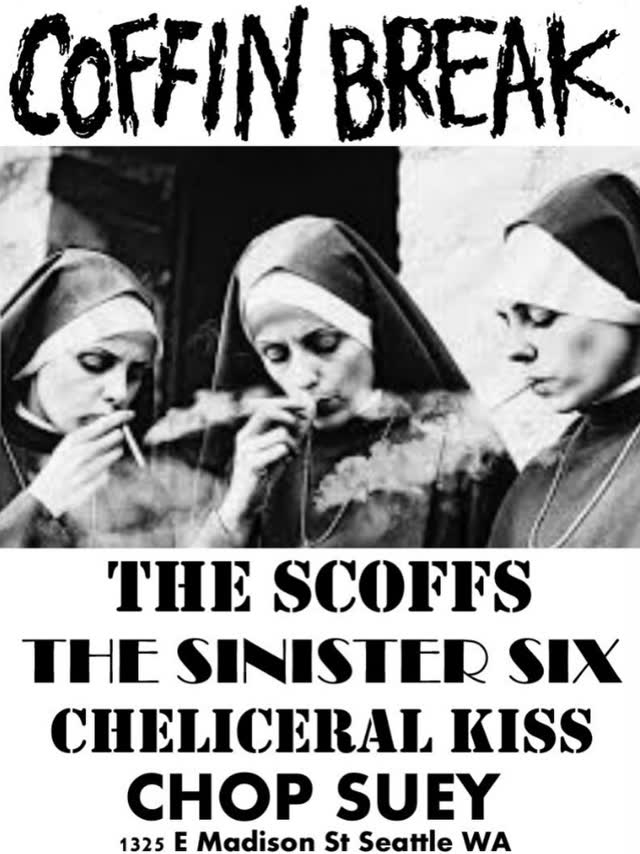 TONIGHT! Coffin Break, The Scoffs, Sinister Six, and Cheliceral Kiss take over Chop Suey!!