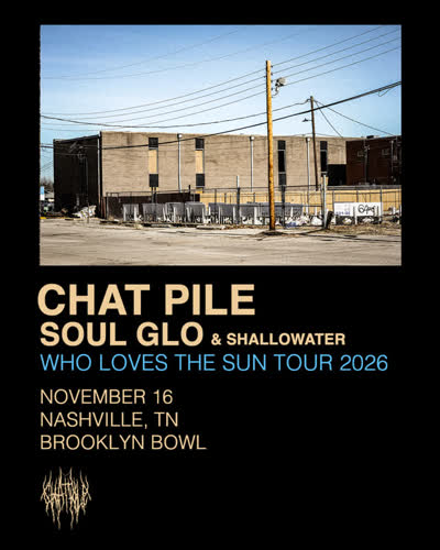 Chat Pile w/ Soul Glo & Shallowater - Who Loves The Sun Tour 2026