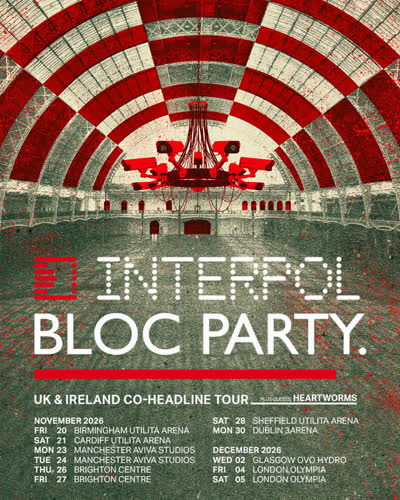 Bloc Party & Interpol with Heartworms